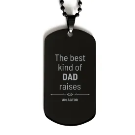 Actor Dad Gifts, The best kind of DAD, Father's Day Appreciation Birthday Black Dog Tag for Actor, Dad, Father from Son Daughter